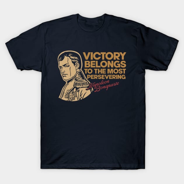 Napoleon Bonaparte - Inspirational Quote T-Shirt by Distant War